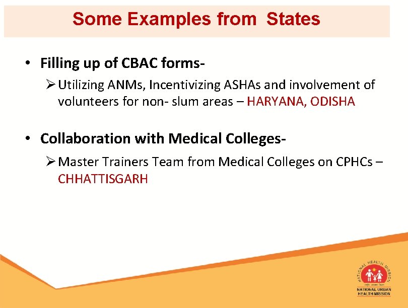 Some Examples from States • Filling up of CBAC formsØ Utilizing ANMs, Incentivizing ASHAs