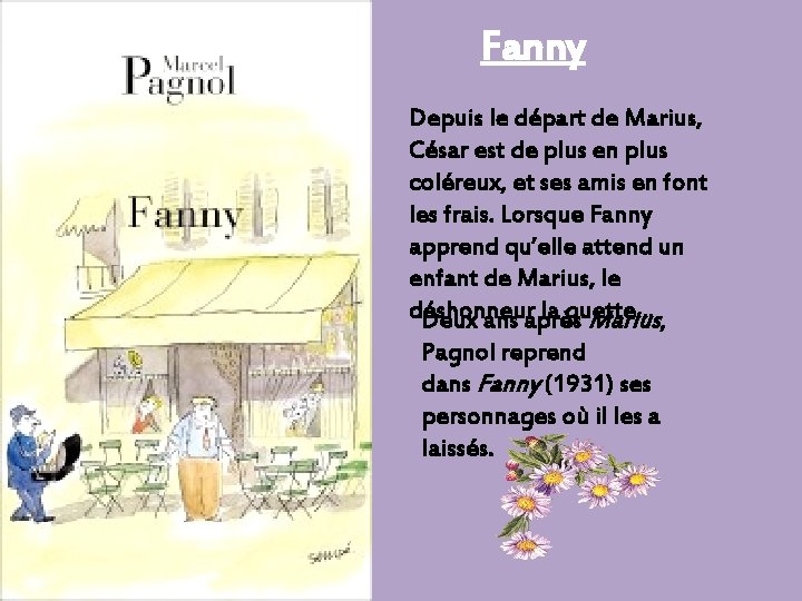 Fanny Depuis le départ de Marius, César est de plus en plus coléreux, et