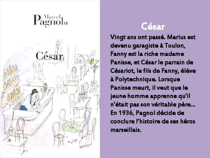 César Vingt ans ont passé. Marius est devenu garagiste à Toulon, Fanny est la