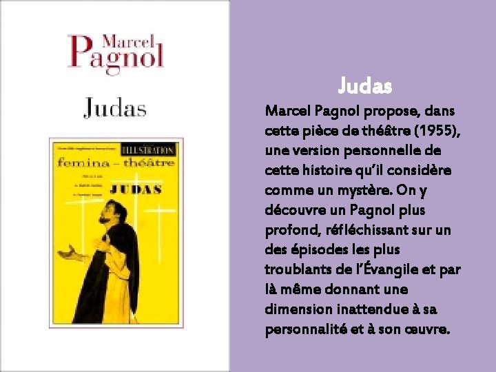 Judas Marcel Pagnol propose, dans cette pièce de théâtre (1955), une version personnelle de