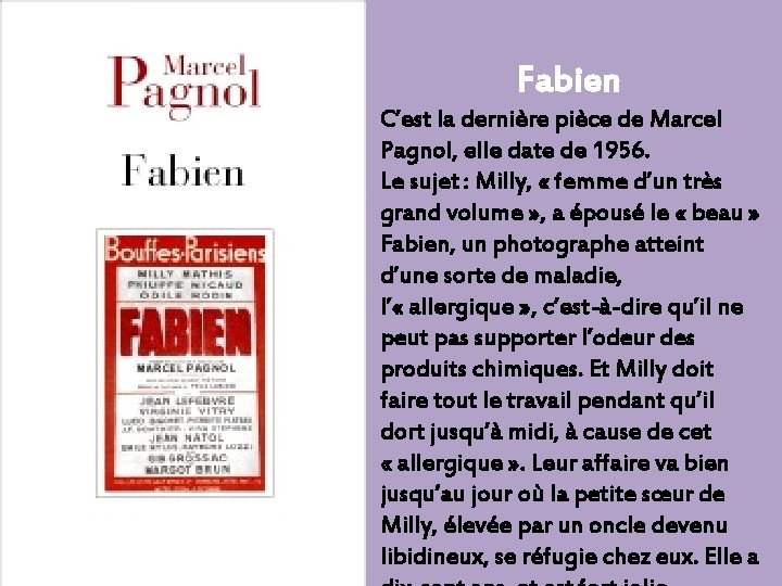 Fabien C’est la dernière pièce de Marcel Pagnol, elle date de 1956. Le sujet :