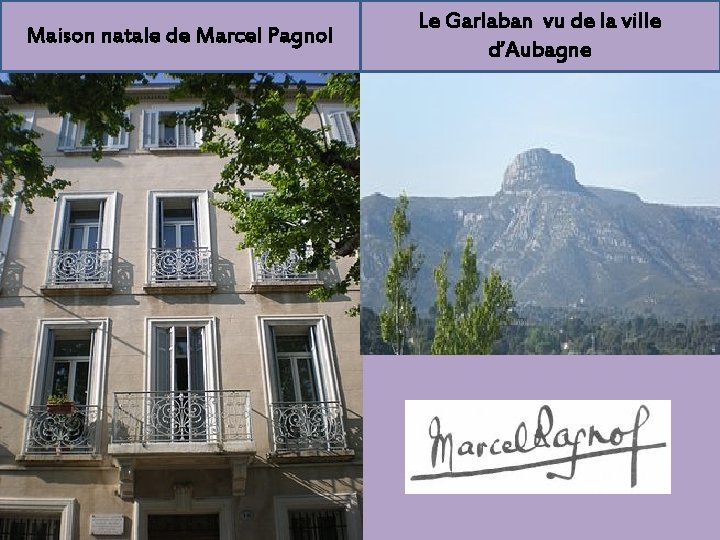 Maison natale de Marcel Pagnol Le Garlaban vu de la ville d’Aubagne 