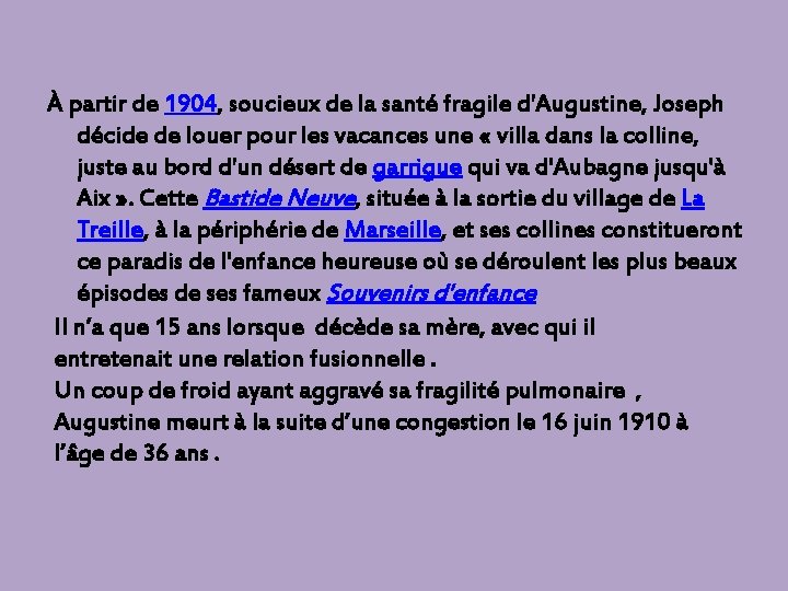 À partir de 1904, soucieux de la santé fragile d'Augustine, Joseph décide de louer