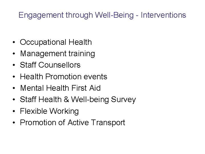 Engagement through Well-Being - Interventions • • Occupational Health Management training Staff Counsellors Health