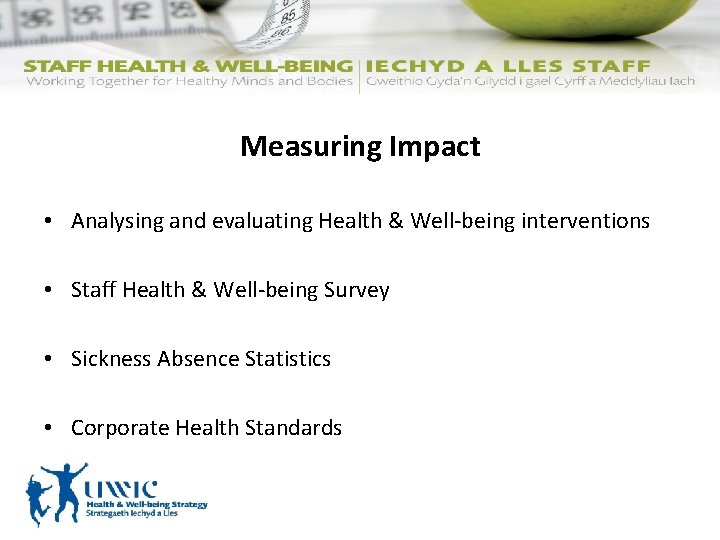 Measuring Impact • Analysing and evaluating Health & Well-being interventions • Staff Health &