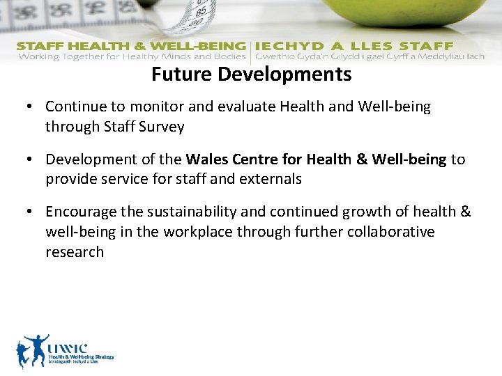 Future Developments • Continue to monitor and evaluate Health and Well-being through Staff Survey