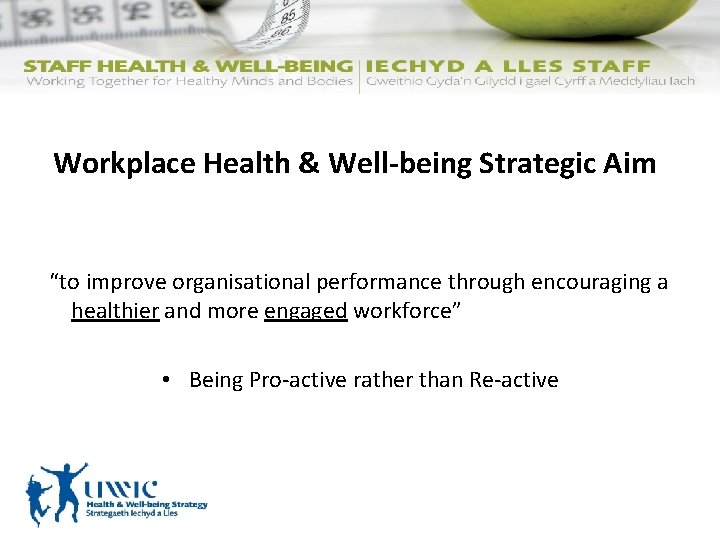 Workplace Health & Well-being Strategic Aim “to improve organisational performance through encouraging a healthier
