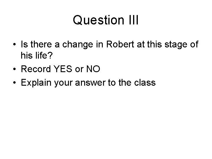 Question III • Is there a change in Robert at this stage of his