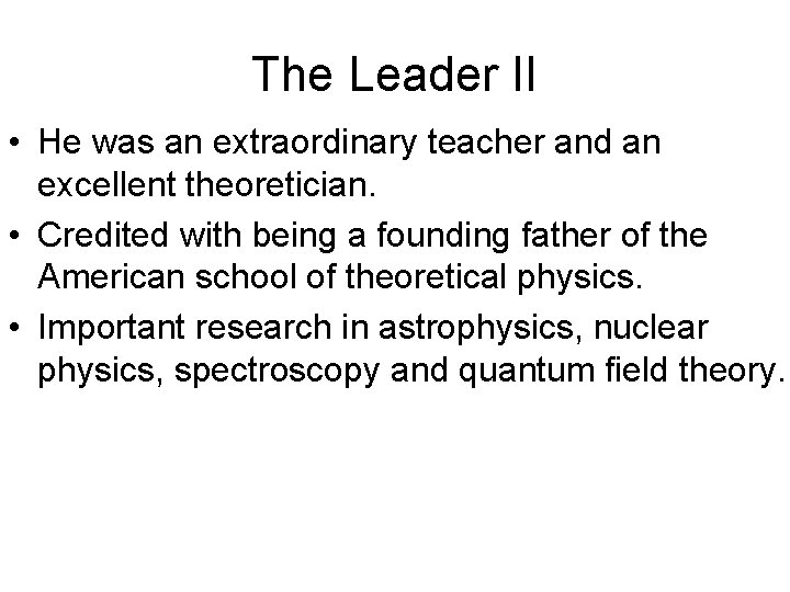 The Leader II • He was an extraordinary teacher and an excellent theoretician. •