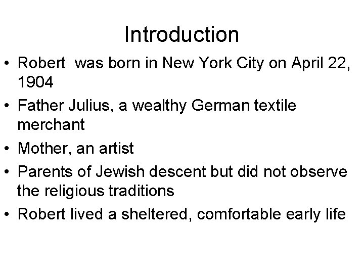 Introduction • Robert was born in New York City on April 22, 1904 •