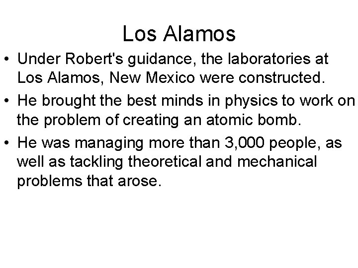 Los Alamos • Under Robert's guidance, the laboratories at Los Alamos, New Mexico were