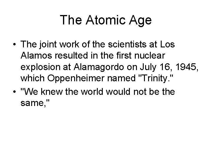 The Atomic Age • The joint work of the scientists at Los Alamos resulted