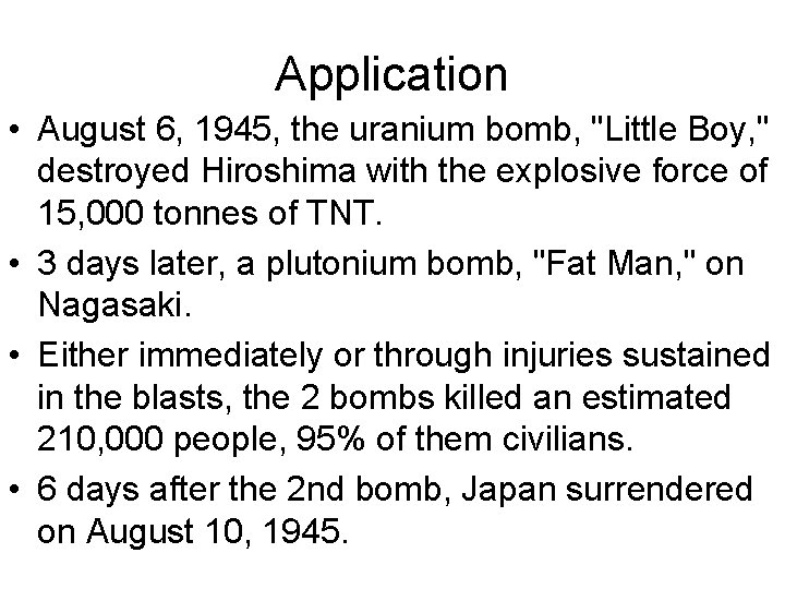 Application • August 6, 1945, the uranium bomb, "Little Boy, " destroyed Hiroshima with