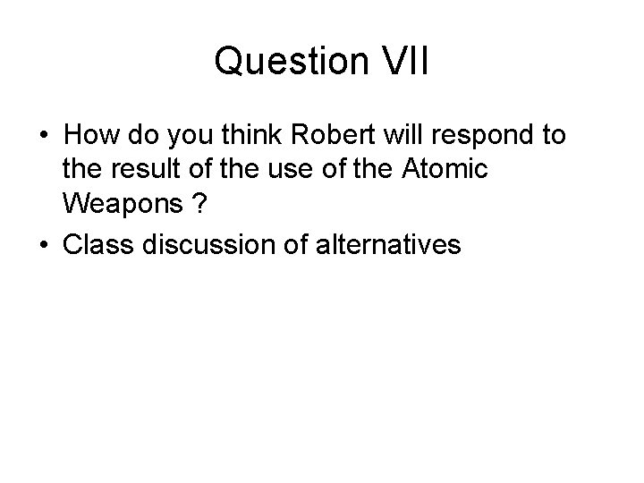Question VII • How do you think Robert will respond to the result of
