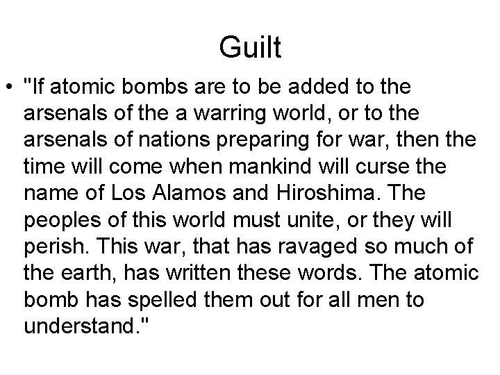 Guilt • "If atomic bombs are to be added to the arsenals of the