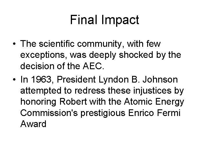 Final Impact • The scientific community, with few exceptions, was deeply shocked by the