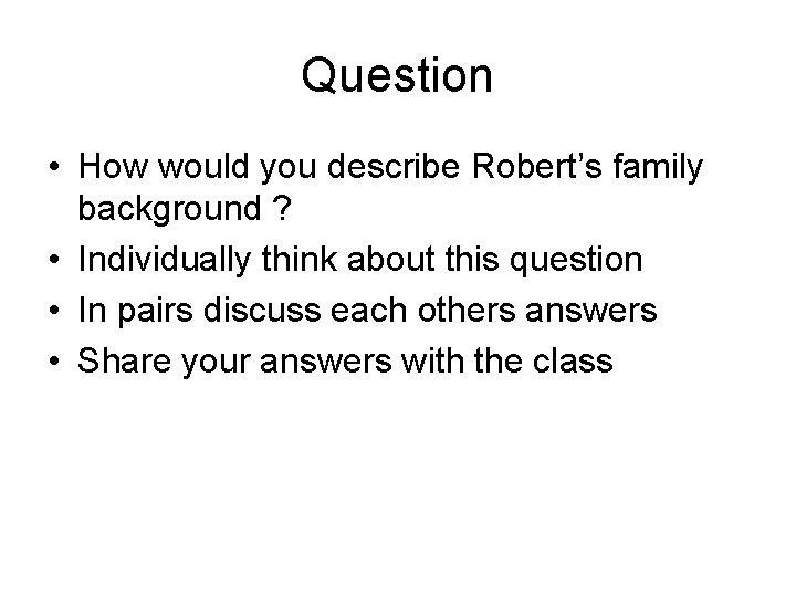 Question • How would you describe Robert’s family background ? • Individually think about