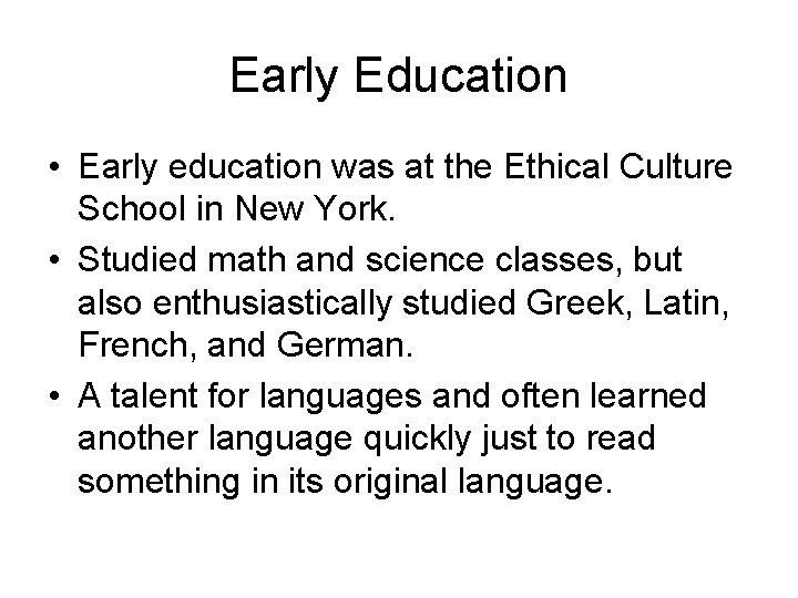 Early Education • Early education was at the Ethical Culture School in New York.