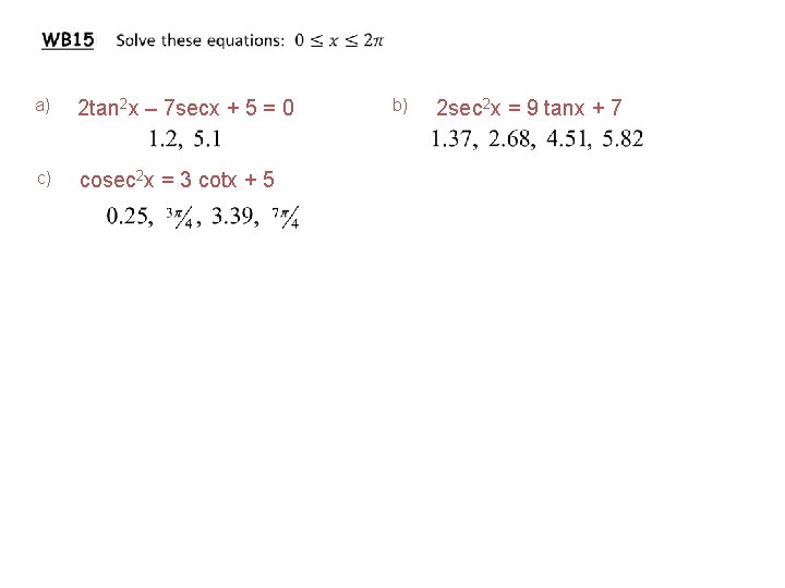 a) 2 tan 2 x – 7 secx + 5 = 0 c) a) 2 tan 2 x – 7 secx + 5 = 0 c)