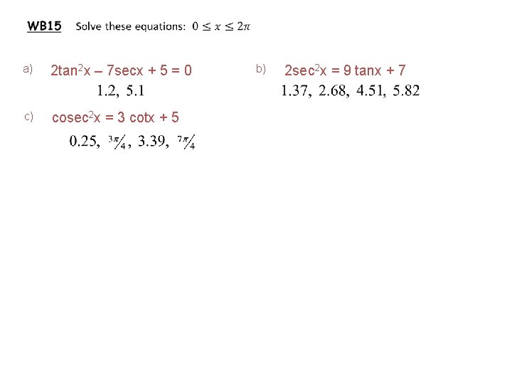  a) 2 tan 2 x – 7 secx + 5 = 0 c)