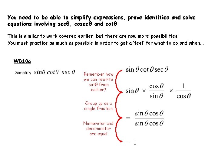 You need to be able to simplify expressions, prove identities and solve equations involving You need to be able to simplify expressions, prove identities and solve equations involving