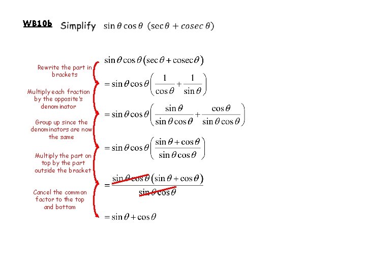 WB 10 b Rewrite the part in brackets Multiply each fraction by the opposite’s