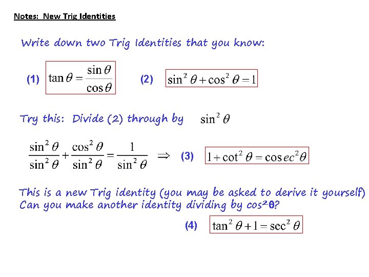 Notes: New Trig Identities Write down two Trig Identities that you know: (1) (2)