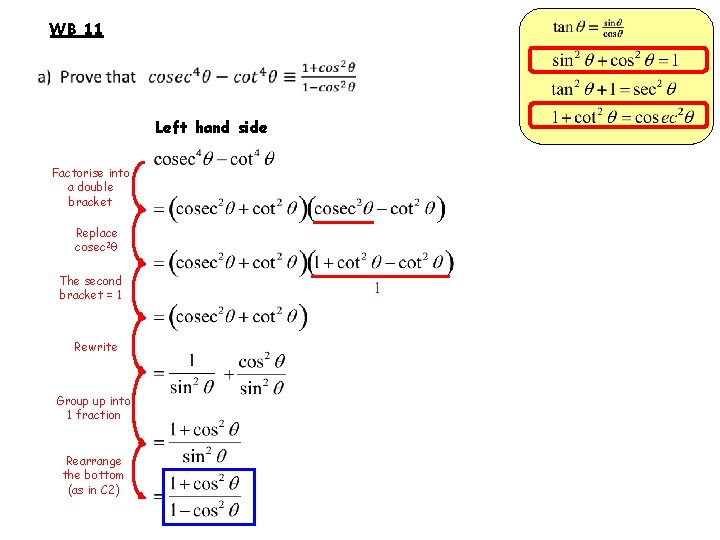 WB 11 Left hand side Factorise into a double bracket Replace cosec 2θ The