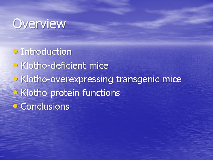 Overview • Introduction • Klotho-deficient mice • Klotho-overexpressing transgenic mice • Klotho protein functions