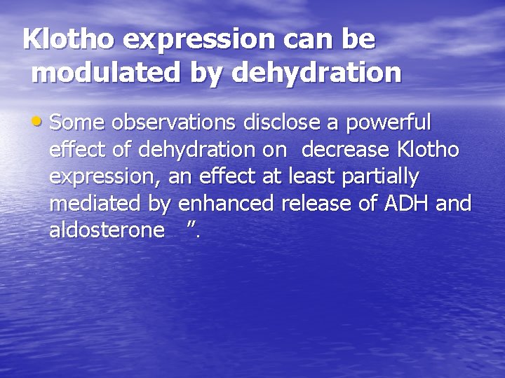 Klotho expression can be modulated by dehydration • Some observations disclose a powerful effect