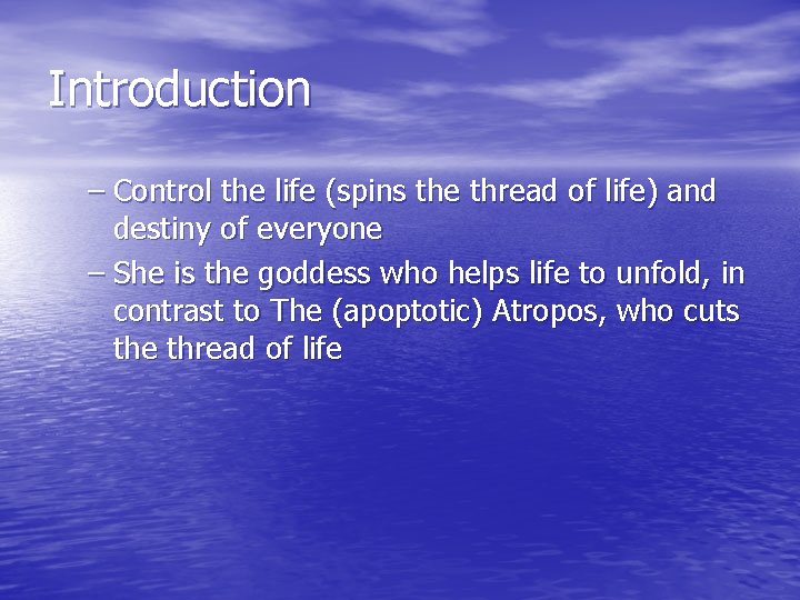 Introduction – Control the life (spins the thread of life) and destiny of everyone