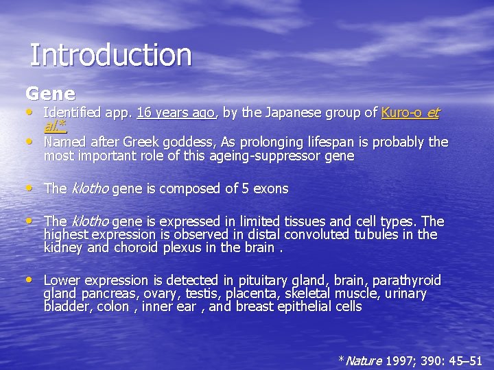 Introduction Gene • Identified app. 16 years ago, by the Japanese group of Kuro-o