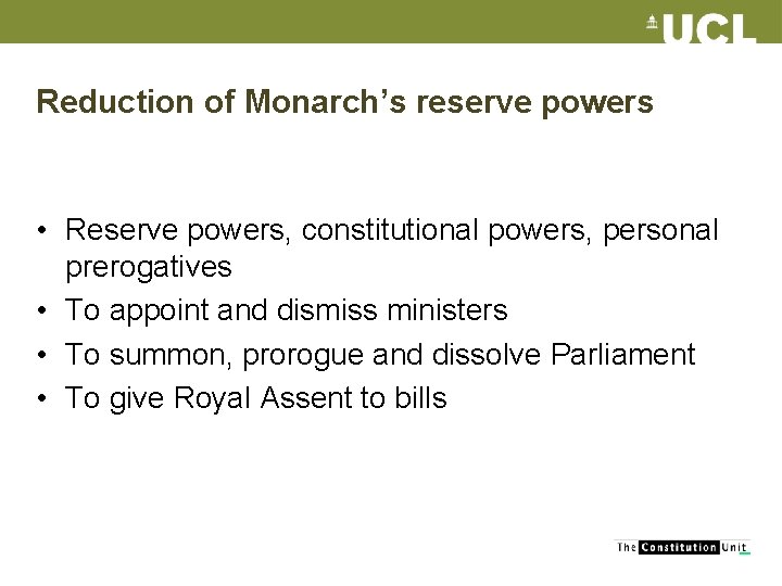 Reduction of Monarch’s reserve powers • Reserve powers, constitutional powers, personal prerogatives • To