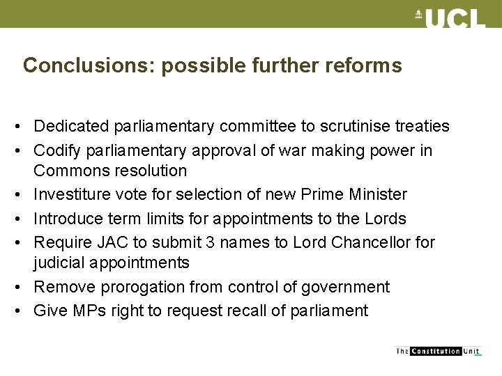 Conclusions: possible further reforms • Dedicated parliamentary committee to scrutinise treaties • Codify parliamentary
