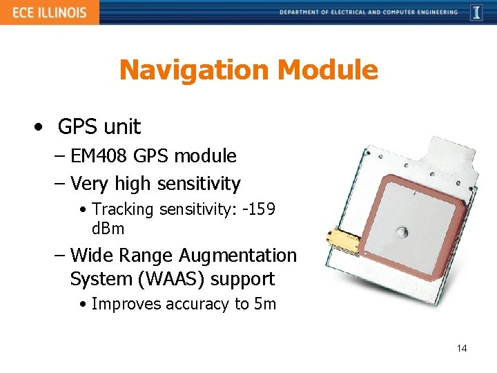 Navigation Module • GPS unit – EM 408 GPS module – Very high sensitivity