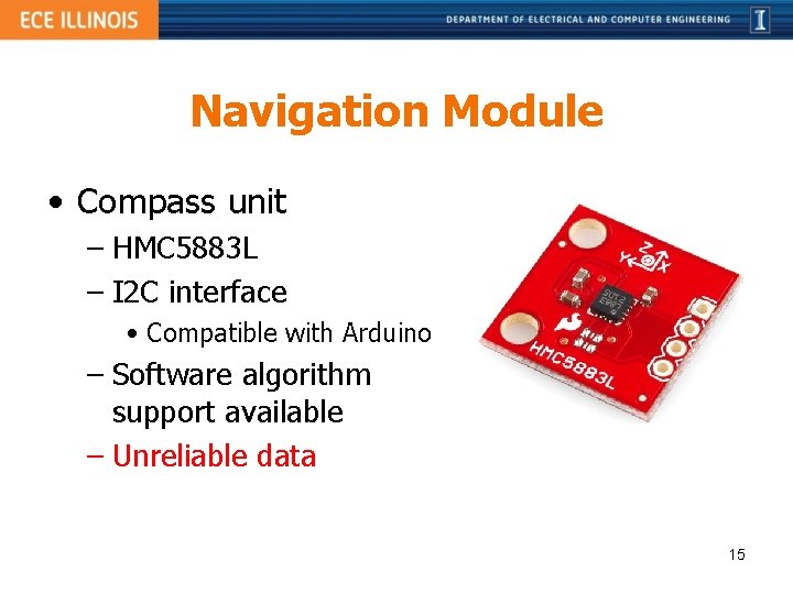 Navigation Module • Compass unit – HMC 5883 L – I 2 C interface