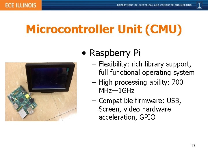 Microcontroller Unit (CMU) • Raspberry Pi – Flexibility: rich library support, full functional operating