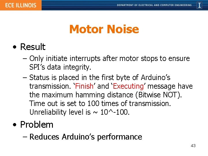 Motor Noise • Result – Only initiate interrupts after motor stops to ensure SPI’s