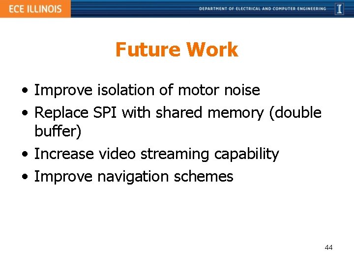 Future Work • Improve isolation of motor noise • Replace SPI with shared memory