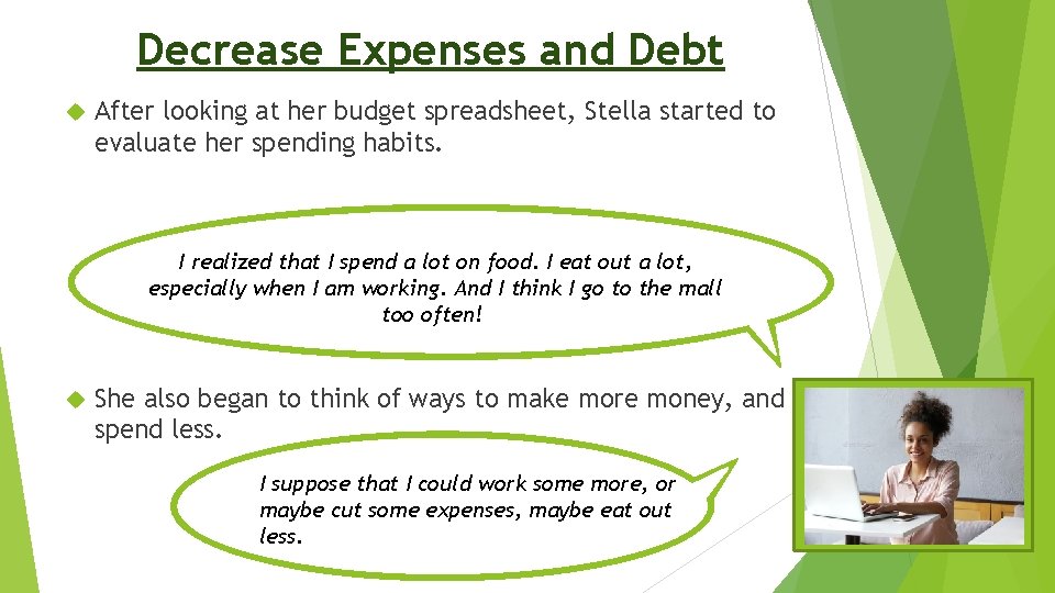 Decrease Expenses and Debt After looking at her budget spreadsheet, Stella started to evaluate