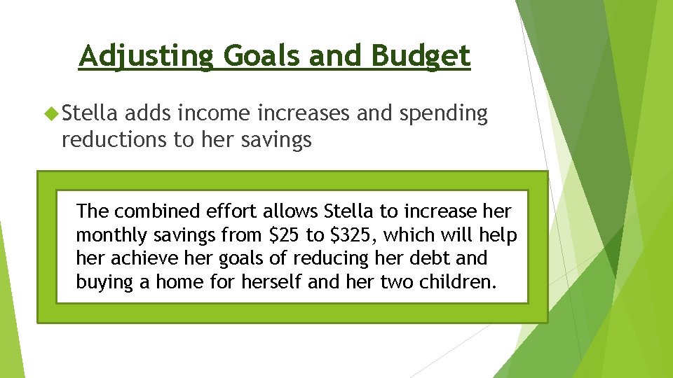 Adjusting Goals and Budget Stella adds income increases and spending reductions to her savings