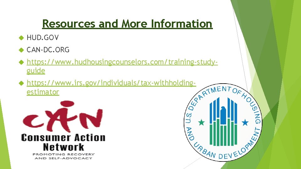 Resources and More Information HUD. GOV CAN-DC. ORG https: //www. hudhousingcounselors. com/training-studyguide https: //www.