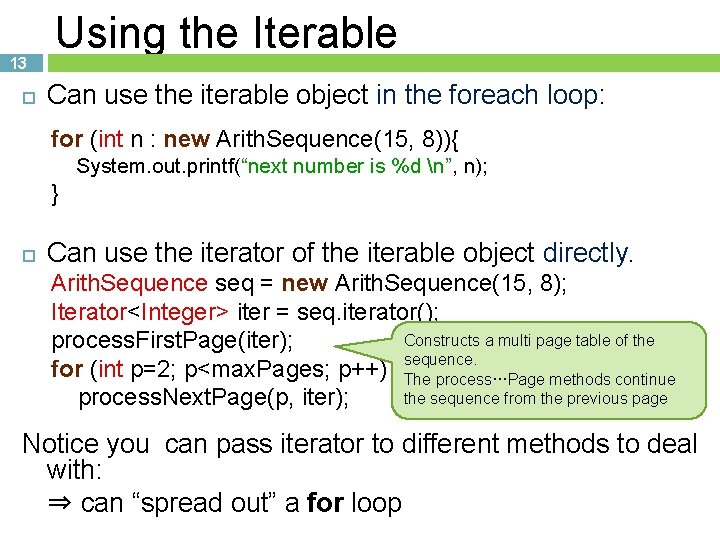 13 Using the Iterable Can use the iterable object in the foreach loop: for