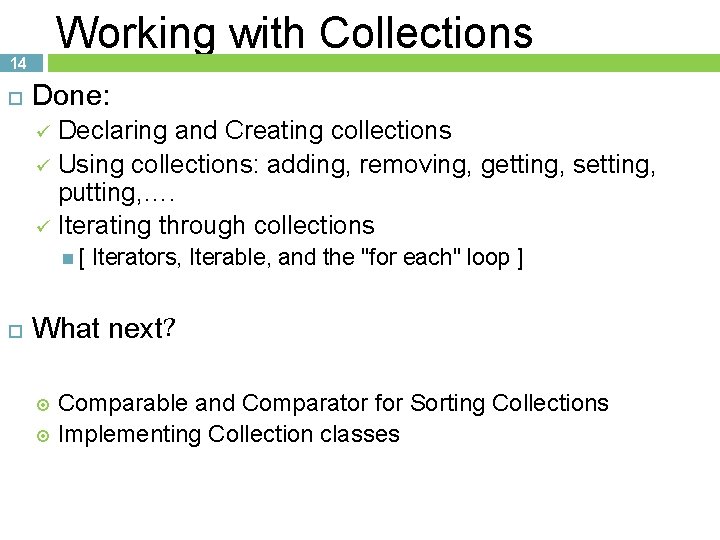 Working with Collections 14 Done: Declaring and Creating collections ü Using collections: adding, removing,