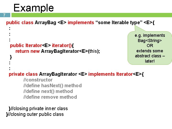 7 Example public class Array. Bag <E> implements “some Iterable type” <E>{ : :