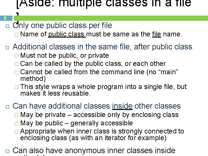 8 [Aside: multiple classes in a file ] Only one public class per file