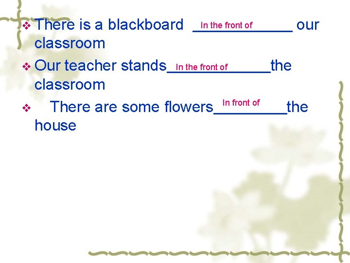 v There is a blackboard In the front of our classroom v Our teacher