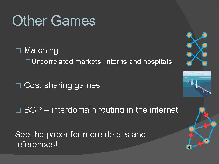 Other Games � Matching �Uncorrelated markets, interns and hospitals � Cost-sharing games � BGP