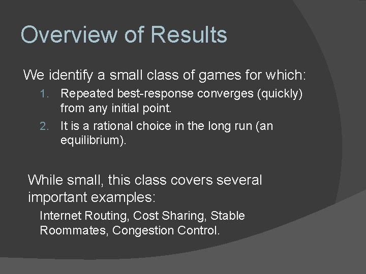 Overview of Results We identify a small class of games for which: 1. Repeated