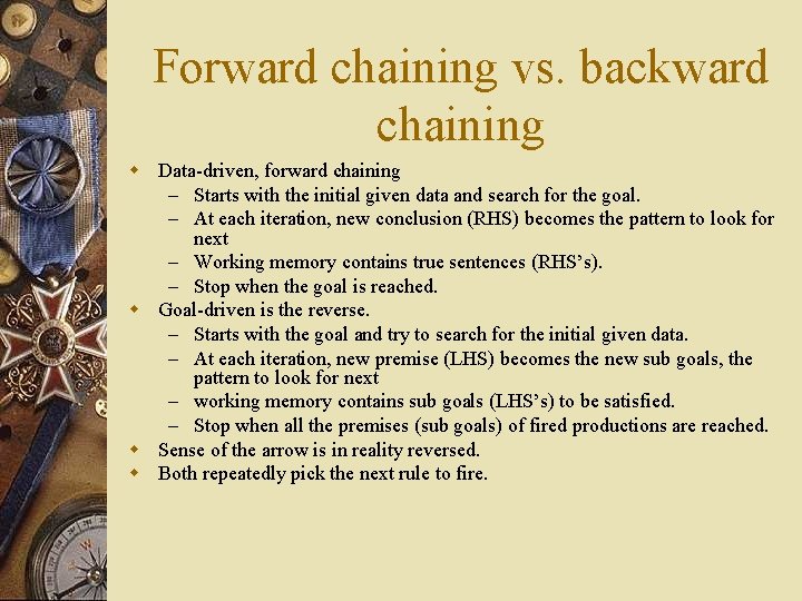 Forward chaining vs. backward chaining w Data-driven, forward chaining – Starts with the initial